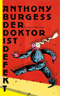 Anthony Burgess: 'Der Doktor ist defekt'. Deutsche Erstausgabe 1985 Anthony Burgess: Der Doktor ist defekt
