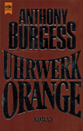 Anthony Burgess: 'Uhrwerk Orange'. Deutsche Erstausgabe 1972 Anthony Burgess: Uhrwerk Orange